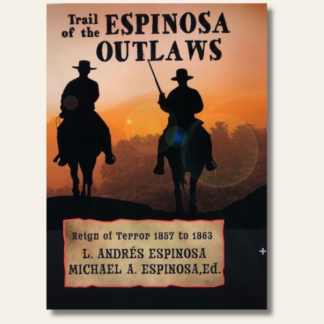 Trail of the Espinosa Outlaws: Reign of Terror 1857 to 1863