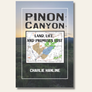 Piñon Canyon: Land, Life, and Promises Lost
